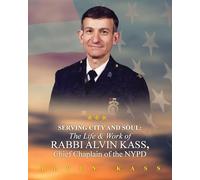 Serving City and Soul: The Life & Work of Rabbi Alvin Kass, Chief Chaplain of the NYPD