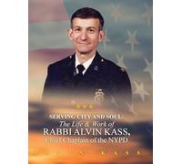 Serving City and Soul: The Life & Work of Rabbi Alvin Kass, Chief Chaplain of the NYPD