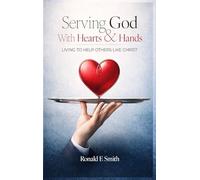 Serving God with Heart and Hands: Living to Help Others Like Christ
