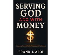 Serving God With Money: A Journey Towards Faith, Finance, and Fulfillment