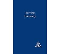 Serving Humanity: Compiled from the Writings of Alice A.Bailey and the Tibetan Master Djwhal Khul
