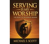 SERVING IS MY WORSHIP: The Heart of an Armor-Bearer