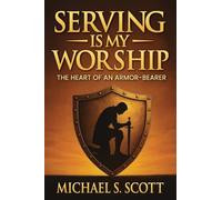SERVING IS MY WORSHIP: The Heart of an Armor-Bearer