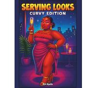 Serving Looks: Curvy Edition: A Fierce and Fabulous Fashion Coloring Book for Curvy Queens Serving Big Style and Bougie Energy