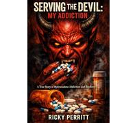 Serving The Devil My Addiction: A True Story of Hydrocodone Addiction and Recovery