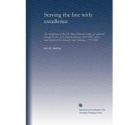 Serving the line with excellence: the development of the US Army Ordnance Corps, as expressed through the lives of its chiefs of ordnance, 1812-1987, ... of the history of Army Ordnance, 1775-1987