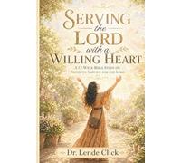 Serving the Lord with a Willing Heart: A 12-Week Bible Study on Faithful Service for the Lord