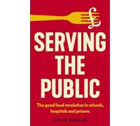 Serving the public: The good food revolution in schools, hospitals and prisons (Manchester Capitalism)