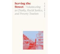 Serving the Street: Volunteering as Charity, Racial Justice, and Poverty Tourism (Sociology of Race and Ethnicity)