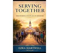 Serving Together: Discovering Our Place in Ministry (Built Together: Biblical Truths for the Local Church)