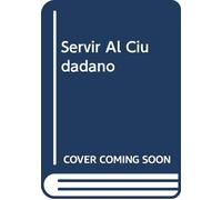 Servir al ciudadano : gestion de la calidad en la administracion publica