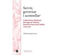 Servir, governar i aconsellar: L’infant Pere, lloctinent del regne de València durant la Guerra de Castella (1356-1358) (IRCVM Premis)