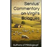 Servius' Commentary on Virgil's Eclogues: A First English Translation (Translations from Mitologia.PT)