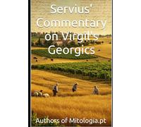 Servius' Commentary on Virgil's Georgics: A First English Translation (Translations from Mitologia.pt)