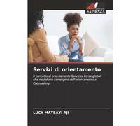 Servizi di orientamento: Il concetto di orientamento Services Forze globali che modellano l'emergere dell'orientamento e Counselling
