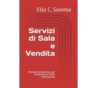 Servizi di Sala e Vendita: Manuale Accademico per Professionisti della Ristorazione