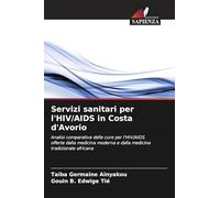 Servizi sanitari per l'HIV/AIDS in Costa d'Avorio: Analisi comparativa delle cure per l'HIV/AIDS offerte dalla medicina moderna e dalla medicina tradizionale africana
