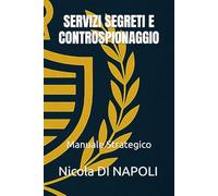 SERVIZI SEGRETI E CONTROSPIONAGGIO: Manuale Strategico: 1 (Manuali di Intelligence e Controspionaggio)