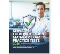ServSafe Food Protection Manager Exam Practice Tests 2026: Study Guide with Exam-Style Questions and Detailed Answer Explanations to Pass on Your First Try