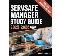ServSafe Manager Exam Prep 2025-2026: Complete Study Guide With Practice Tests, Key Concepts, Quiz Questions, Tips & Certification Info