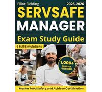 ServSafe Manager Exam Study Guide: 1000+ Practice Questions & 6 Full-Length Simulations to Master Food Safety, Achieve Certification, and Command Regulatory Compliance with Confidence and Ease