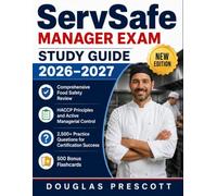 ServSafe Manager Exam Study Guide 2026-2027: Comprehensive Food Safety Review, HACCP Principles, and 2,500+ Practice Questions for Certification Success