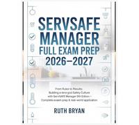 ServSafe Manager Full Exam Prep 2026-2027: From Rules to Results: Building a Strong Food Safety Culture with ServSafe Manager 9th Edition - Complete Exam Prep & Real-World Application