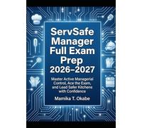ServSafe Manager Full Exam Prep 2026-2027: Master Active Managerial Control, Ace the Exam, and Lead Safer Kitchens with Confidence