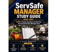 ServSafe MANAGER STUDY GUIDE 2026-2027: 1,200+ Practice Questions and Test Prep for Food Protection Manager Exam