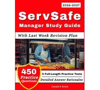 ServSafe Manager Study Guide 2026-2027: with 5 Full Length Practice Tests and 450 Practice Questions with Detailed Answers Rationale