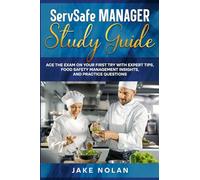 ServSafe Manager Study Guide: Ace the Exam on Your First Try with Expert Tips, Food Safety Management Insights, and Practice Questions