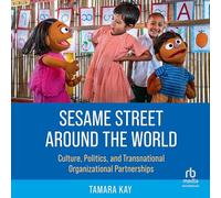 Sesame Street Around the World: Culture, Politics, and Transnational Organizational Partnerships