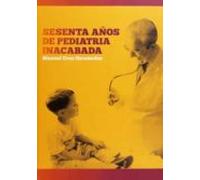 Sesenta años de pediatría inacabada