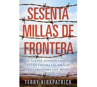 Sesenta Millas de Frontera: Un agente estadounidense lucha contra las drogas en la frontera con México: An American Lawman Battles Drugs on the Mexican Border