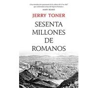 Sesenta millones de romanos: La cultura del pueblo en la antigua Roma (Tiempo de Historia)