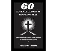 Sesenta novenas católicas tradicionales: Breves oraciones de 9 días a María, los santos, los ángeles y las almas del diablo. (The Global Novena Series)