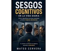 Sesgos cognitivos en la vida diaria: Cómo identificar errores mentales y tomar mejores decisiones