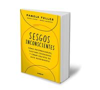Sesgos inconcientes: Cómo reformularlos, cultivar conexiones y crear equipos de alto rendimiento / The Leader's Guide to Unconscious Bias