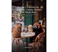 Sesgos y Falacias con Capybaras, Gatitos, Perritos y un Panda Rojo. Cuatro animales y muchas formas de pensar mal: Edición Ilustrada