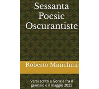 Sessanta Poesie Oscurantiste: Versi scritti a Gorizia fra il gennaio e il maggio 2025