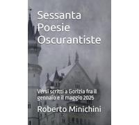 Sessanta Poesie Oscurantiste: Versi scritti a Gorizia fra il gennaio e il maggio 2025