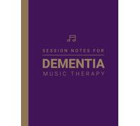 Session Notebook For Music Therapy For Dementia: A Therapist Supervision Notes Book about Therpeutic Healing of Dementia in Adults, Children / Kids, Elderly and Seniors
