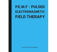 Session Notebook For Pulsed Electromagnetic Field Therapy (PEMF): Book to Record Progress of PEMF Treatment
