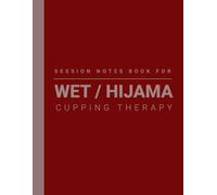 Session Notebook For Wet Cupping / Hijama Therapy Practitioners: Log Al-Hijama Treatment Done For Face, Head, Weight Loss, Back Pain, Knee, Migraine, Acne, Sciatica, Fertility etc.