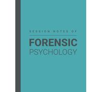 Session Notes Book For Forensic Psychologist: Log Notes of Forensic Psychology and Maintain a Record