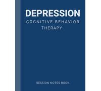 Session Notes Book For Practitioner of Depression Cognitive Behavior Therapy (CBT): A Therapist Journal About Cognitive Behavioral Treatment of Depression in Children, Teens, Youth and Adults