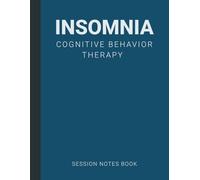 Session Notes Book For Practitioner of Insomnia Cognitive Behavior Therapy (CBT): A Therapist Journal About Cognitive Behavioral Treatment of Insomnia in Kids, Teens and Adults