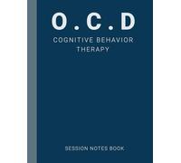 Session Notes Book For Practitioner of OCD Cognitive Behavior Therapy (CBT): A Therapist Journal About Cognitive Behavioral Treatment of Obsessive Compulsive Disorder in Kids, Teens and Adults