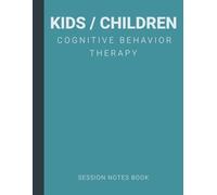 Session Notes Book of Cognitive Behavior Therapy (CBT) For Kids / Children: A Therapist Journal About Cognitive Behavioral Treatment of Kids / Children