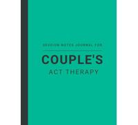 Session Notes Journal For Couples ACT Therapy: Book For Therapists to Track Couples Treatment